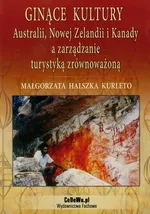 Ginące kultury Australii, Nowej Zelandii i Kanady a zarządzanie turystyką zrównoważoną - Kurleto Małgorzata Halszka