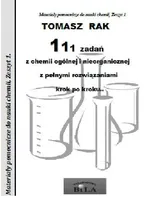 111 zadań z chemii ogólnej i nieorganicznej z pełnymi rozwiązaniami krok po kroku - Tomasz Rak