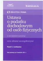 Ustawa o podatku dochodowym od osób fizycznych z komentarzem - Lewkowicz Paweł J.
