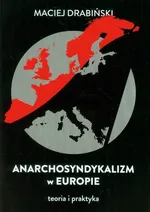 Anarchosyndykalizm w Europie - Outlet - Maciej Drabiński