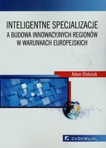 Inteligentne specjalizacje a budowa innowacyjnych regionów w warunkach europejskich - Outlet - Adam Oleksiuk