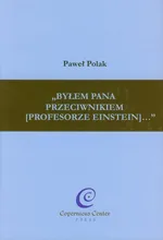 Byłem Pana przeciwnikiem (profesorze Einstein) - Outlet - Paweł Polak