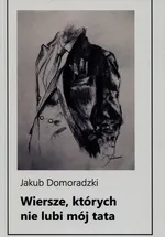 Wiersze których nie lubi mój tata - Jakub Domoradzki