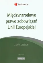 Międzynarodowe prawo zobowiązań Unii Europejskiej - Marcin Czepelak