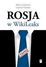 Rosja w WikiLeaks - Outlet - Alicja Curanović