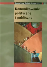 Komunikowanie polityczne i publiczne - Outlet - Bogusława Dobek-Ostrowska