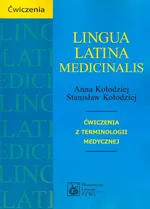 Lingua Latina medicinalis Ćwiczenia z terminologii medycznej - Anna Kołodziej