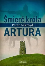 Śmierć króla Artura - Outlet - Peter Ackroyd
