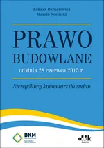Prawo budowlane od dnia 28 czerwca 2015 r. Szczegółowy komentarz do zmian - Łukasz Bernatowicz