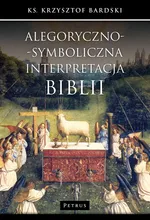 Alegoryczno-symboliczna interpretacja Biblii - Krzysztof Bardski