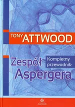 Zespół Aspergera Kompletny przewodnik - Tony Attwood
