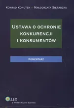 Ustawa o ochronie konkurencji i konsumentów Komentarz - Konrad Kohutek