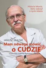 Mam odwagę mówić o cudzie - Janusz Skalski
