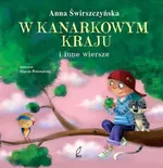 W kanarkowym kraju i inne wiersze - Anna Świrszczyńska