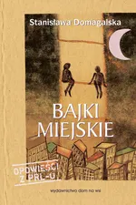 Bajki miejskie - Stanisława Domagalska