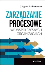 Zarządzanie procesowe we współczesnych organizacjach - Agnieszka Bitkowska