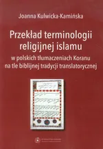 Przekład terminologii religijnej islamu - Joanna Kulwicka-Kamińska
