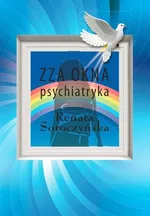 Zza okna psychiatryka - Renata Soroczyńska