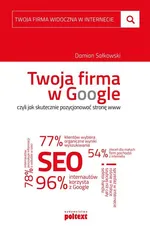 Twoja firma w Google, czyli jak skutecznie pozycjonować stronę www - Damian Sałkowski