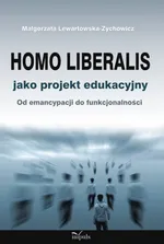 Homo liberalis jako projekt edukacyjny - Małgorzata Lewartowska-Zychowicz