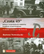 Czata 49 Relacje i wspomnienia żołnierzy batalionu Armii Krajowej - Outlet - Bartosz Nowożycki