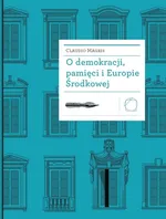 O demokracji, pamięci i Europie Środkowej - Claudio Magris