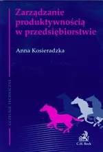 Zarządzanie produktywnością w przedsiębiorstwie - Outlet - Anna Kosieradzka