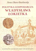 Polityka gospodarcza Władysława Łokietka - Outlet - Anna Obara-Pawłowska