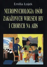 Neuropsychologia osób zakażonych wirusem HIV i chorych na AIDS - Emilia Łojek