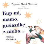 Kup mi, mamo, gwiazdkę z nieba - Miszczak Zygmunt Marek