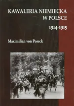 Kawaleria niemiecka w Polsce 1914-1915 - Outlet - Maximilian Poseck