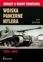 Wojska pancerne Hitlera 1933-1945 - Outlet - Ian Baxter