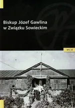 Biskup Józef Gawlina w Związku Sowieckim - Jerzy Myszor