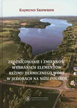Zróżnicowanie i zmienność wybranych elementów reżimu termicznego wody w jeziorach na niżu polskim - Rajmund Skowron