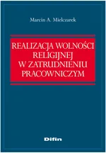 Realizacja wolności religijnej w zatrudnieniu pracowniczym - Outlet - Mielczarek Marcin A.