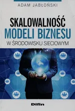 Skalowalność modeli biznesu w środowisku sieciowym - Adam Jabłoński