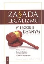 Zasada legalizmu w procesie karnym Tom 1