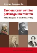 Ekonomiczny wymiar polskiego liberalizmu - Krystyna Rogaczewska
