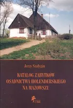 Katalog zabytków osadnictwa holenderskiego na Mazowszu - Jerzy Szałygin