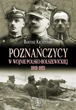 Poznańczycy w wojnie polsko-bolszewickiej 1919-1921 - Bartosz Kruszyński