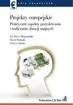 Projekty europejskie Praktyczne aspekty pozyskiwania i rozliczania dotacji unijnych - Outlet - Marek Świstak