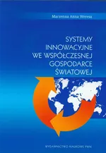 Systemy innowacyjne we współczesnej gospodarce światowej - Weresa Marzenna Anna