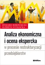 Analiza ekonomiczna i ocena ekspercka w procesie restrukturyzacji przedsiębiorstw - Ryszard Borowiecki