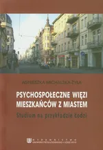Psychospołeczne więzi mieszkańców z miastem - Agnieszka Michalska-Żyła
