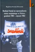 Reakcja Francji na wprowadzenie stanu wojennego w Polsce grudzień 1981-styczeń 1982 - Magdalena Heruday-Kiełczewska