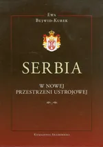 Serbia w nowej przestrzeni ustrojowej - Ewa Bujwid-Kurek