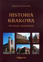 Historia Krakowa 750 zadań i rozwiązań - Zbigniew Grochowski