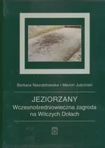 Jeziorzany Wczesnośredniowieczna zagroda na Wilczych Dołach - Outlet - Marcin Juściński
