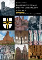 Zamki konwentualne państwa krzyżackiego w Prusach - Tomasz Torbus