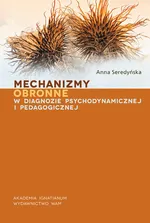 Mechanizmy obronne w diagnozie psychodynamicznej i pedagogicznej. - Anna Seredyńska